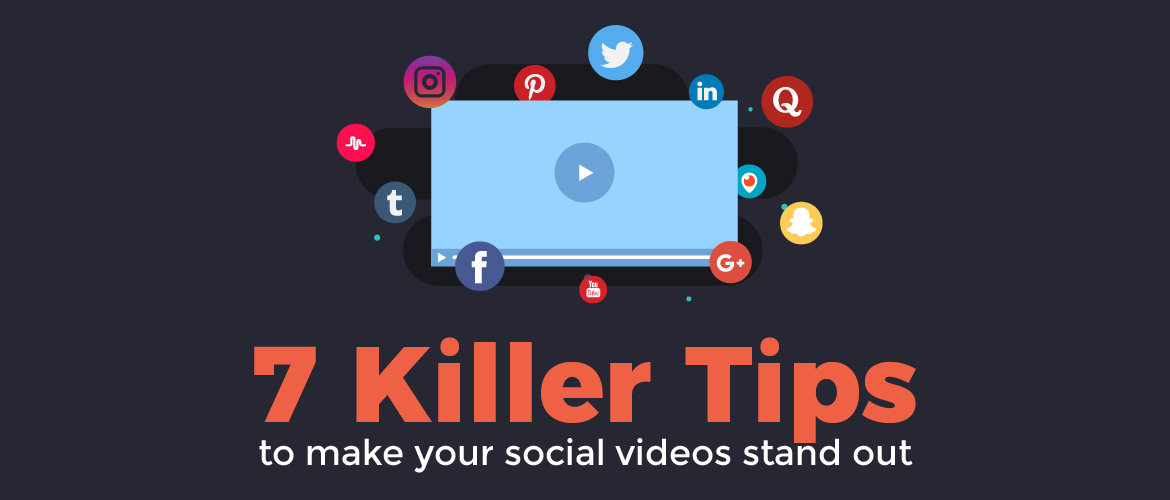 7 Killer tips to make your social videos stand out