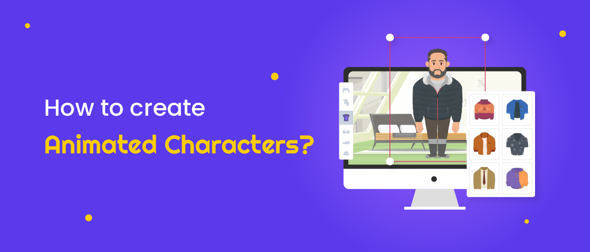 How to create animated characters