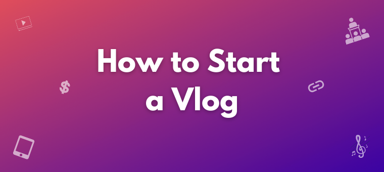 How to start a vlog