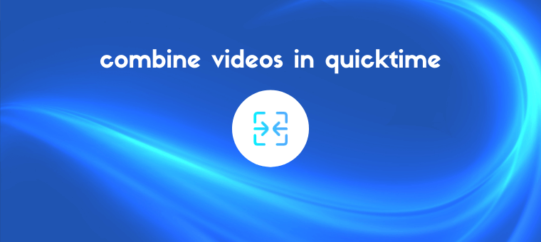 How to Combine Videos in QuickTime in 4 Quick Steps!