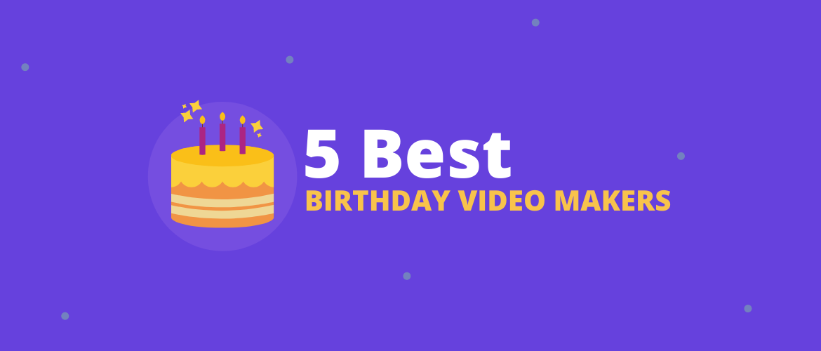 Top 5 Birthday Video Makers in 2023!