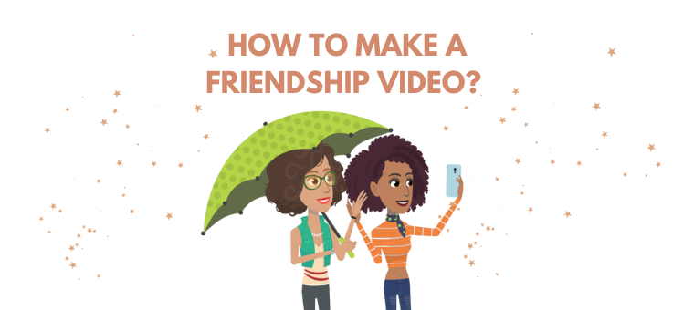 How to make a friendship video