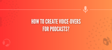 How to Create Voice Overs for Podcasts: A Comprehensive Guide