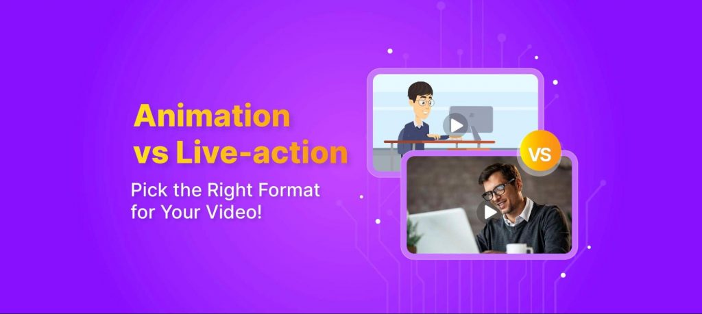 Animation vs Live Action [Pros, Cons, Use Cases & Tools]