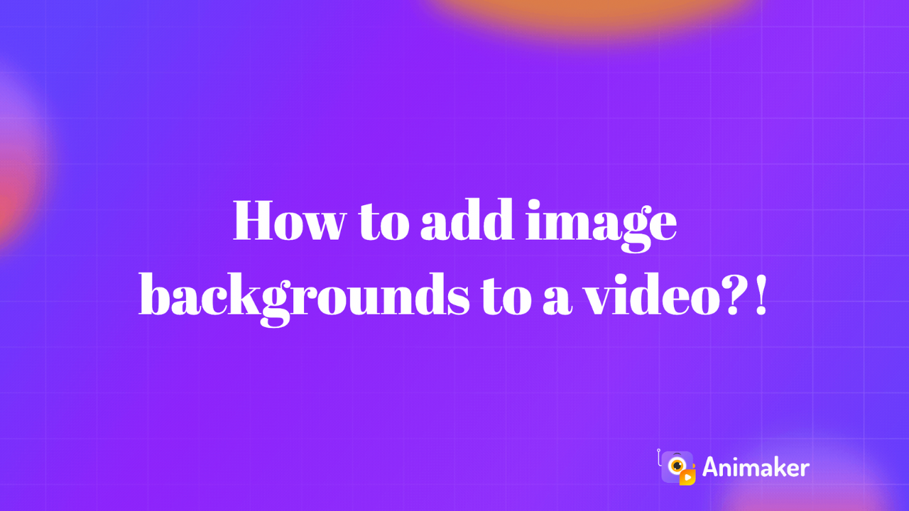 How to add image backgrounds to a video?!