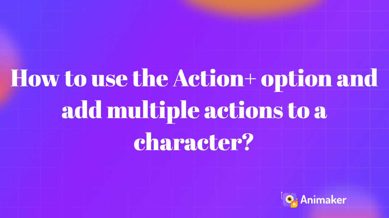 How to use the Action+ option and add multiple actions to a character