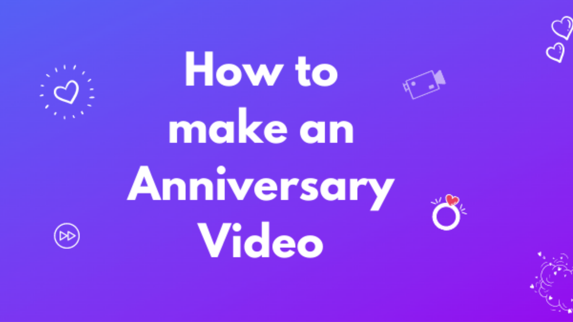 How to make a anniversary video