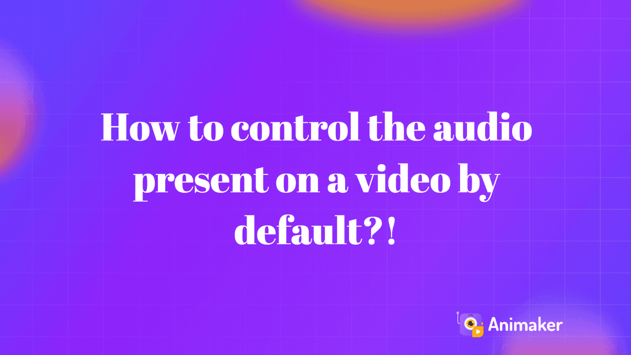 how-to-control-the-audio-present-on-a-video-by-default?!-thumbnail-img